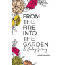 From the Fire Into the Garden: A Healing Journey