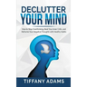 Declutter Your Mind: How to Stop Overthinking, Beat Your Inner Critic, and Reframe Your Negative Thoughts with Healthy Habits
