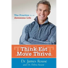Think Eat Move Thrive: The Practice for an Awesome Life
