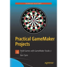 Practical Gamemaker Projects: Build Games with Gamemaker Studio 2