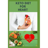 Keto Diet for Heart: Preventing and Managing Cardio Vascular Disease with Keto Diet: Includes Delicious Recipes and Cookbook