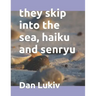 they skip into the sea, haiku and senryu