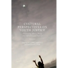 Cultural Perspectives on Youth Justice: Connecting Theory, Policy and International Practice