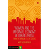 Women and the Informal Economy in Urban Africa
