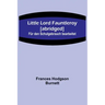 Little Lord Fauntleroy [abridged]: Für den Schulgebrauch bearbeitet
