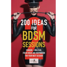 200 ideas for BDSM sessions, Volume 2: Femdom - Malesub, Fresh ideas and inspiration for your next session