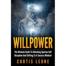Willpower: The Ultimate Guide To Unlocking Spartan Self Discipline And Shifting To A Success Mindset