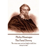 Philip Massinger - The Fatal Dowry: "Be wise; soar not too high to fall; but stoop to rise."