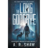 The Long Goodbye: A Post-Apocalyptic Thriller