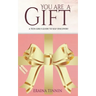You Are a Gift: A Teen Girl's Guide to Self-Discovery