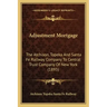 Adjustment Mortgage: The Atchison, Topeka And Santa Fe Railway Company To Central Trust Company Of New York (1895)