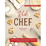 Kid Chef: Young Chef Cookbook - The Complete Baking Book for Kids Who Love to Bake and Eat. Funny and Healthy Recipes to Prepare with Parents and Shar
