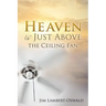 Heaven Is Just Above The Ceiling Fan