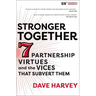 Stronger Together: Seven Partnership Virtues and the Vices That Subvert Them
