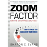 Zoom Factor for the Enterprise Architect: How to Focus and Accelerate Your Career