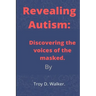Revealing Autism: Discovering the voices of the masked