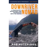 Downriver Nomad: A Triathlete's Adventures and Adversities into the Rapids