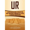 Ur: A Captivating Guide to One of the Most Important Sumerian City-States in Ancient Mesopotamia