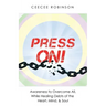 Press On!: Awareness to Overcome All, While Healing Debts of the Heart, Mind, & Soul