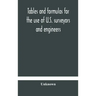 Tables and formulas for the use of U.S. surveyors and engineers on public land surveys, a supplement to the Manual of surveying instructions