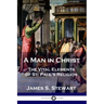 A Man in Christ: The Vital Elements of St. Paul's Religion