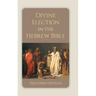 Divine Election in the Hebrew Bible