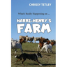 What's Really Happening On ... Harri-Henry's Farm