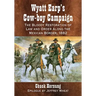 Wyatt Earp's Cow-Boy Campaign: The Bloody Restoration of Law and Order Along the Mexican Border, 1882