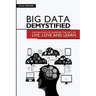 Big Data Demystified: How Big Data Is Changing The Way We Live, Love And Learn