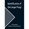Identification of the Larger Fungi