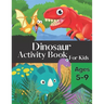 Dinosaur Activity Book for Kids Ages 5-9: Fun and Entertaining Puzzle Book Filled With Awesome Coloring Pages Mazes Word Search and More!