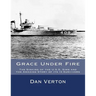 Grace Under Fire: The Sinking of the U.S.S. Sims and the Amazing Story of its 13 Survivors