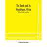 The Earth and Its Inhabitants, Africa: (Volume I) North -east Africa