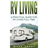 RV Living: A Practical Guide For RV Living Full-Time