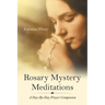Rosary Mystery Meditations: A Day-By-Day Prayer Companion
