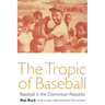 The Tropic of Baseball: Baseball in the Dominican Republic