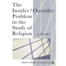 The Insider/Outsider Problem in the Study of Religion: A Reader