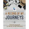 A Record of My Journeys Travel Journal to Write In for Women