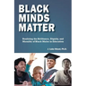 Black Minds Matter: Realizing the Brilliance, Dignity, and Morality of Black Males in Education
