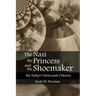 The Nazi, the Princess, and the Shoemaker: My Father's Holocaust Odyssey