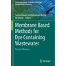 Membrane Based Methods for Dye Containing Wastewater: Recent Advances