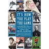 It's How You Play the Game: The Powerful Sports Moments That Taught Lasting Values to America's Finest
