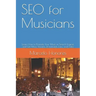 SEO for Musicians: Learn How to Promote Your Music in Search Engines and Get More Streams, Downloads, Fans, and Sales