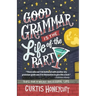 Good Grammar is the Life of the Party: Tips for a Wildly Successful Life