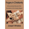 Forgery in Christianity: A Documented Record of the Foundations of the Christian Religion