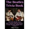 The Beatles Trivia Book: The Early Beatle Years: John Lennon, Paul McCartney, George Harrison, Ringo Starr Volume 1