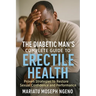 The Diabetic Man's Complete Guide to Erectile Health: Proven Strategies to Restore Sexual Confidence and Performance Naturally