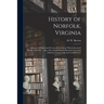 History of Norfolk, Virginia: a Review of Important Events and Incidents Which Occurred From 1736-1877: Also a Record of Personal Reminiscences and