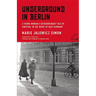 Underground in Berlin: A Young Woman's Extraordinary Tale of Survival in the Heart of Nazi Germany