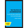 The Politics of Accommodation: Pluralism and Democracy in the Netherlands